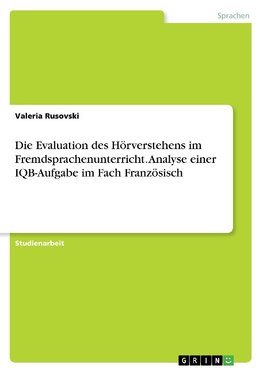 Die Evaluation des Hörverstehens im Fremdsprachenunterricht. Analyse einer IQB-Aufgabe im Fach Französisch