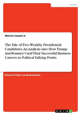 The Tale of Two Wealthy Presidential Candidates. An Analysis into How Trump and Romney Used Their Successful Business Careers as Political Talking Points