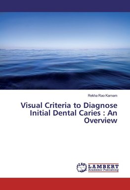 Visual Criteria to Diagnose Initial Dental Caries : An Overview