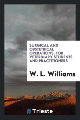 Surgical and obstetrical operations, for veterinary students and practitioners