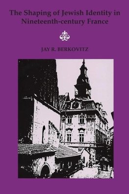 Shaping of Jewish Identity in Nineteenth Century France, The