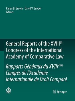 General Reports of the XVIIIth Congress of the International Academy of Comparative Law/Rapports Généraux du XVIIIème Congrès de l'Académie Internationale de Droit Comparé