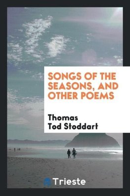 Songs of the seasons, and other poems