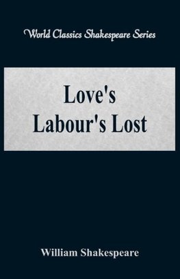 Love's Labour's Lost (World Classics Shakespeare Series)