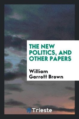 The new politics, and other papers