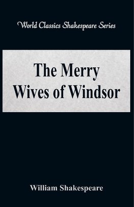 The Merry Wives of Windsor (World Classics Shakespeare Series)