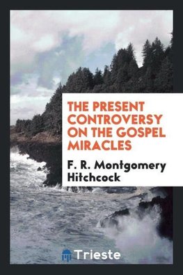 The present controversy on the gospel miracles