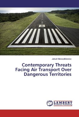 Contemporary Threats Facing Air Transport Over Dangerous Territories