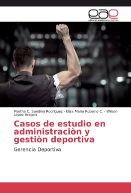 Casos de estudio en administraciòn y gestiòn deportiva