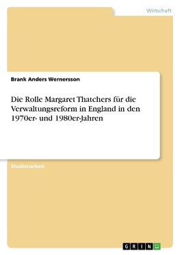 Die Rolle Margaret Thatchers für die Verwaltungsreform in England in den 1970er- und 1980er-Jahren