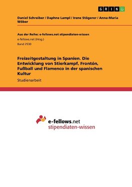 Freizeitgestaltung in Spanien. Die Entwicklung von Stierkampf, Frontón, Fußball und Flamenco in der spanischen Kultur