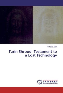 Turin Shroud: Testament to a Lost Technology