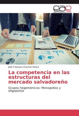 La competencia en las estructuras del mercado salvadoreño