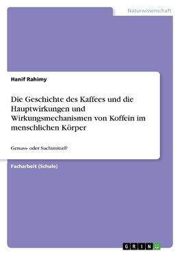 Die Geschichte des Kaffees und die Hauptwirkungen und Wirkungsmechanismen von Koffein im menschlichen Körper