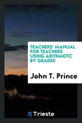 Teachers' Manual for Teachers Using Arithmetic by Grades