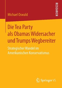 Die Tea Party als Obamas Widersacher und Trumps Wegbereiter