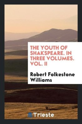 The Youth of Shakspeare. In Three Volumes. Vol. II