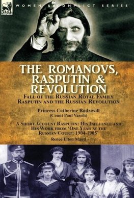 The Romanovs, Rasputin, & Revolution-Fall of the Russian Royal Family-Rasputin and the Russian Revolution, With a Short Account Rasputin