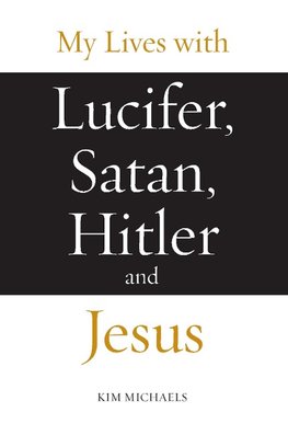 My Lives with Lucifer, Satan, Hitler and Jesus