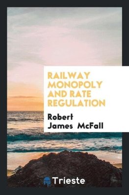 Railway Monopoly and Rate Regulation