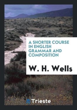 A Shorter Course in English Grammar and Composition