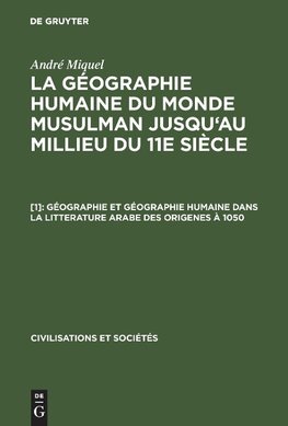 Géographie et géographie humaine dans la litterature arabe des origenes à 1050