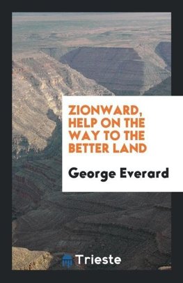 Zionward, Help on the Way to the Better Land