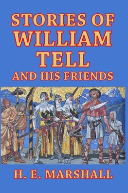 Stories of William Tell and His Friends