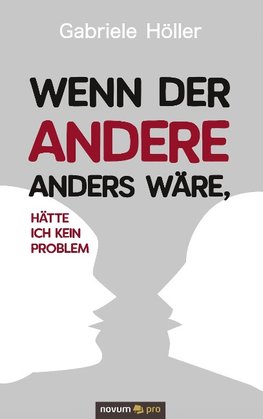 Wenn der Andere anders wäre, hätte ich kein Problem