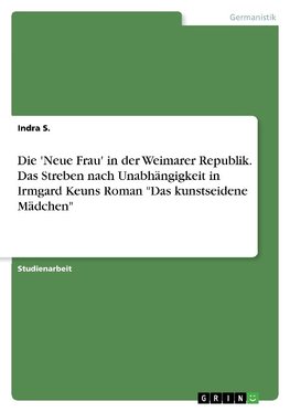 Die 'Neue Frau' in der Weimarer Republik. Das Streben nach Unabhängigkeit in Irmgard Keuns Roman "Das kunstseidene Mädchen"