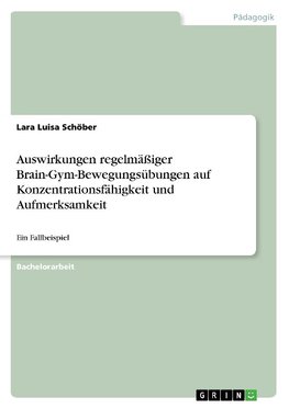 Auswirkungen regelmäßiger Brain-Gym-Bewegungsübungen auf Konzentrationsfähigkeit und Aufmerksamkeit