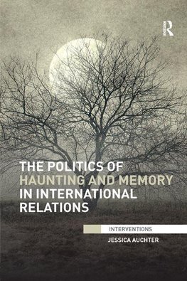 Auchter, J: The Politics of Haunting and Memory in Internati