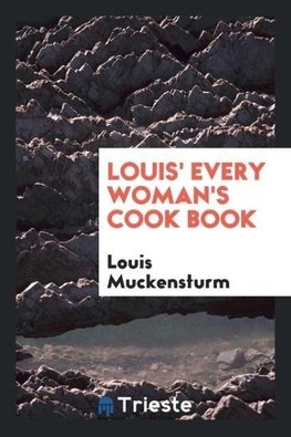 Louis' Every Woman's Cook Book