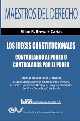 Los Jueces Constitucionales. Controlando al Poder o controlados por el Poder