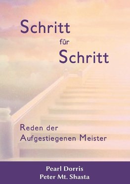 Schritt für Schritt. Reden der Aufgestiegenen Meister