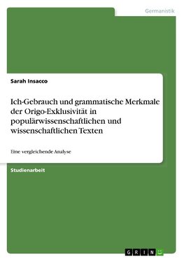 Ich-Gebrauch und grammatische Merkmale der Origo-Exklusivität in populärwissenschaftlichen und wissenschaftlichen Texten