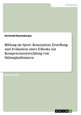 Bildung im Sport. Konzeption, Erstellung und Evaluation eines E-Books zur Kompetenzentwicklung von Skilanglauftrainern