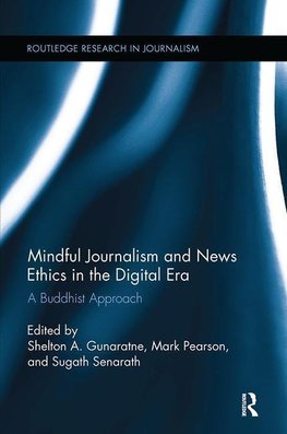 Gunaratne, S: Mindful Journalism and News Ethics in the Digi