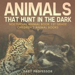 Animals That Hunt In The Dark - Nocturnal Animal Book 1st Grade | Children's Animal Books