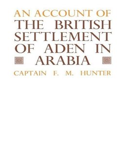 Hunter, F: Account of the British Settlement of Aden in Arab