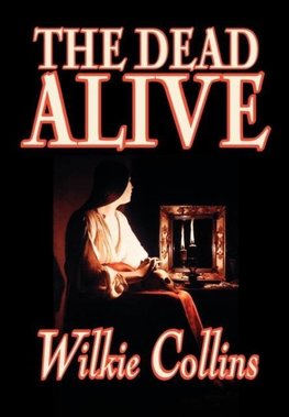 The Dead Alive by Wilkie Collins, Fiction, Classics