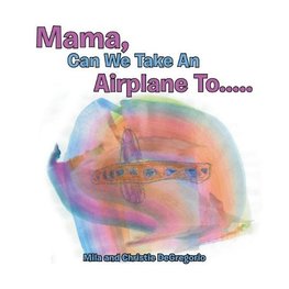 Mama, Can We Take an Airplane To . . .