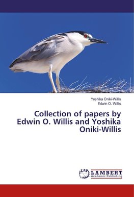 Collection of papers by Edwin O. Willis and Yoshika Oniki-Willis