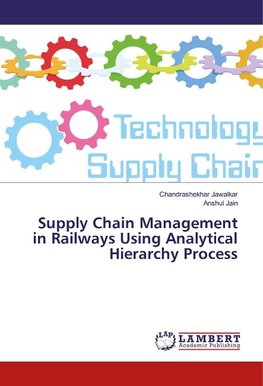 Supply Chain Management in Railways Using Analytical Hierarchy Process