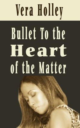 Bullet To The Heart of the Matter