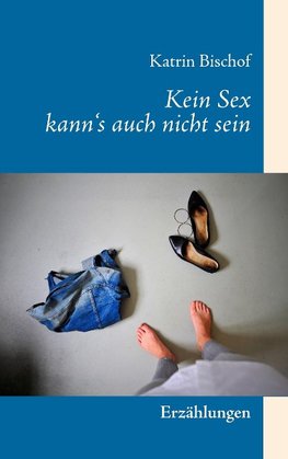 Kein Sex kann's auch nicht sein