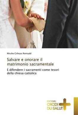 Salvare e onorare il matrimonio sacramentale