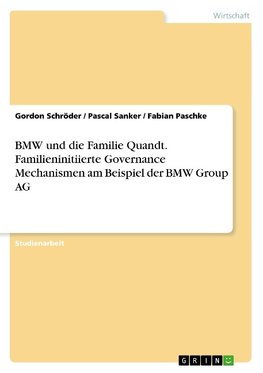 BMW und die Familie Quandt. Familieninitiierte Governance Mechanismen am Beispiel der BMW Group AG