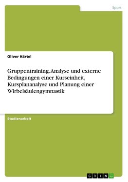 Gruppentraining. Analyse und externe Bedingungen einer Kurseinheit, Kursplananalyse und Planung einer Wirbelsäulengymnastik