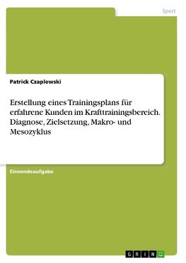 Erstellung eines Trainingsplans für erfahrene Kunden im Krafttrainingsbereich. Diagnose, Zielsetzung, Makro- und Mesozyklus